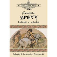 Staročeské zpěvy hrdinské a milostné Rukopisy Královédvorský a Zelenohorský
