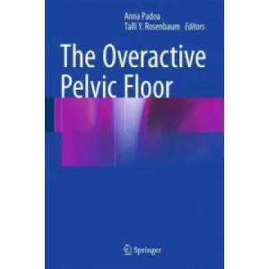 Overactive Pelvic Floor | Anna Padoa, Talli Y. Rosenbaum (ISBN: 9783319221496)