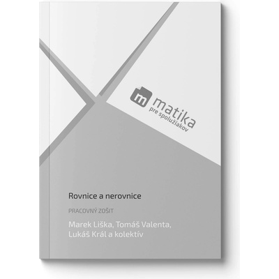 Matika pre spolužiakov: Rovnice a nerovnice (pracovný zošit) - Marek Liška; Tomáš Valenta; Lukáš Král