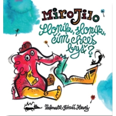 Sloník, sloník, čím chceš byť? - Jilo Miro