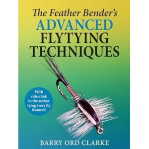 The Feather Bender's Advanced Flytying Techniques | Barry Ord Clarke (ISBN: 9781913159771)