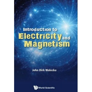 Introduction To Electricity And Magnetism | John Dirk Walecka (ISBN: 9789813272064)