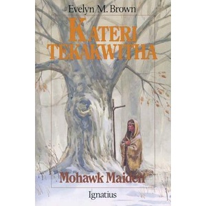 Kateri Tekakwitha: Mohawk Maiden | Evelyn M. Brown (ISBN: 9780898703801)