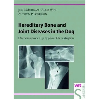 Hereditary Bone and Joint Diseases in the Dog | Joe P. Morgan, Alida Wind, Autumn P. Davidson, Lars Audell