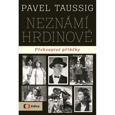 Neznámí hrdinové - Překvapivé příběhy – Taussig Pavel