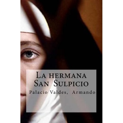 La hermana San Sulpicio: La hermana San Sulpicio Palacio Valdes, Armando | Armando Palacio Valdes, Edibooks