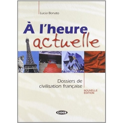A L'heure Actuelle: Dossiers De Civilisation Francaise
