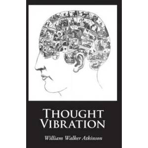 Thought Vibration | William Walker Atkinson (ISBN: 9781627300865)