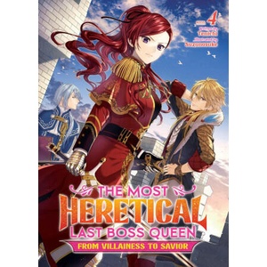 The Most Heretical Last Boss Queen: From Villainess to Savior (Light Novel) Vol. 4 (2023)