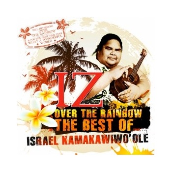 Israel "IZ" Kamakawiwo'ole Somewhere Over The Rainbow: The Greatest Hits