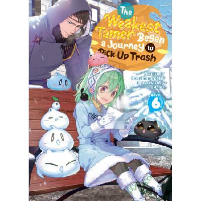 The Weakest Tamer Began a Journey to Pick Up Trash (Light Novel) Vol. 6