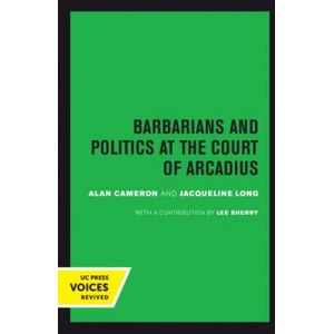Barbarians and Politics at the Court of Arcadius | Alan Cameron, Jacqueline Long (ISBN: 9780520302082)