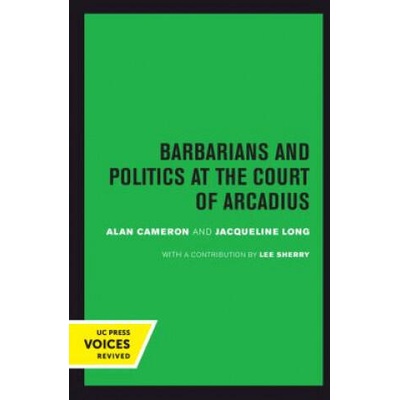 Barbarians and Politics at the Court of Arcadius | Alan Cameron, Jacqueline Long