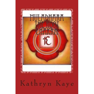Muladhara The Root Chakra | Kathryn Kaye