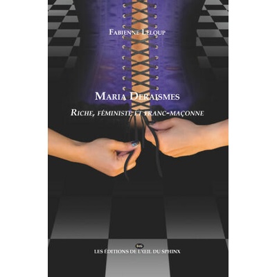 Maria Deraismes: Riche, féministe et franc-maçonne | Fabienne LeLoup, Thierry Fiquémont