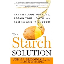 The Starch Solution: Eat the Foods You Love, Regain Your Health, and Lose the Weight for Good! - (McDougall John)