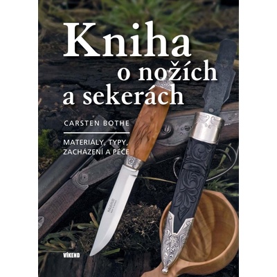 Kniha o nožích a sekerách - Materiály, typy, zacházení a péče, 2. vydání - Carsten Bothe