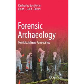 Forensic Archaeology | Kimberlee Sue Moran, Claire L. Gold