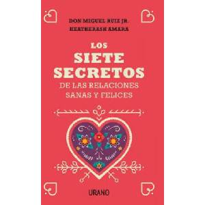 LOS SIETE SECRETOS DE LAS RELACIONES SANAS Y FELICES | MIGUEL RUIZ JR. , HEATHERASH AMARA (2019)