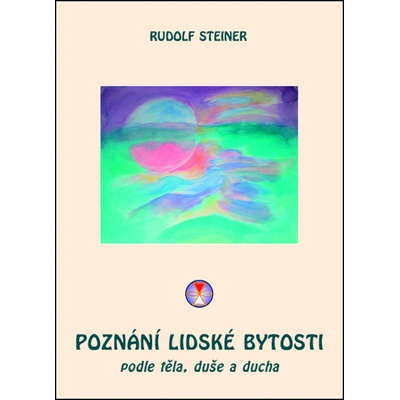 Poznání lidské bytosti podle těla, duše a ducha - Rudolf Steiner