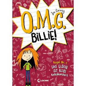 O. M. G. Billie! (Band 1) - Regel Nr. 1: Das Leben ist kein Kekskonzert | Jen Carney, Alexandra Ernst (ISBN: 9783743210653)