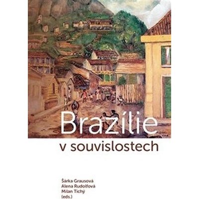 Brazílie v souvislostech - Šárka Grausová, Alena Rudolfová, Milan Tichý