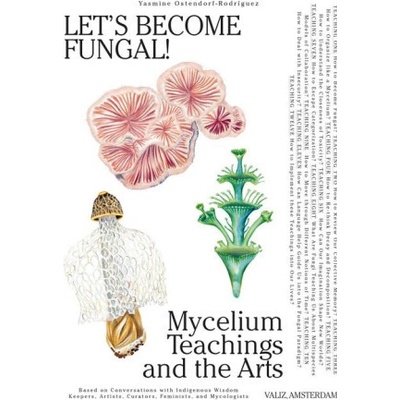 Lets Become Fungal!: Mycelium Teachings and the Arts - Yasmine Ostendorf-Rodríguez, Rommy González Ilustrátor