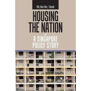 Housing the Nation - a Singapore Policy Story | HO Kim Hin / David HO (ISBN: 9781543762488)