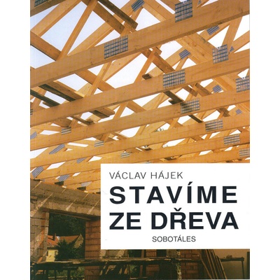 Stavíme ze dřeva - Václav Hájek, Jitka Filipová