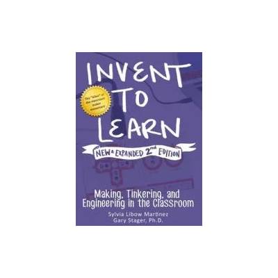 Invent to Learn | Sylvia Libow Martinez, Gary S Stager