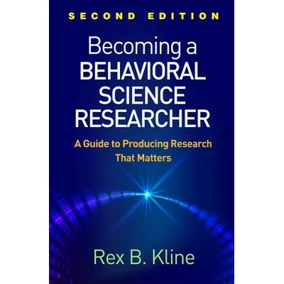Becoming a Behavioral Science Researcher, Second Edition - Kline, Rex B. (Concordia University, Canada)