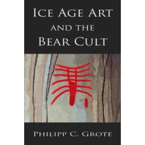 Ice Age Art And The Bear Cult | Philipp C Grote (ISBN: 9781506124469)