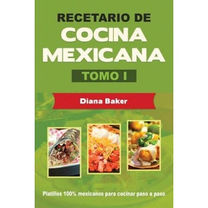 Recetario de Cocina Mexicana Tomo I | Diana Baker (ISBN: 9781640810082)