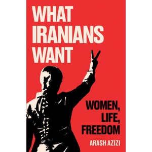 What Iranians Want | Arash Azizi (ISBN: 9780861549146)