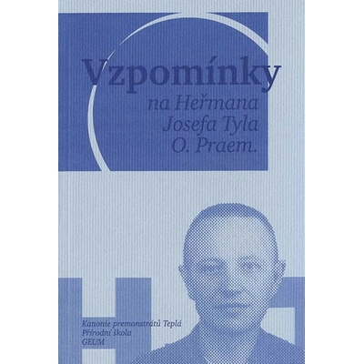 Vzpomínky na Heřmana Josefa Tyla, O. Praem. - Vojtěch Mucha, Sikyta Michal a kolektív