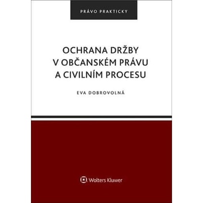 Ochrana držby v občanském právu a civilním procesu - Eva Dobrovolná