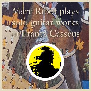 Marc Ribot - Plays Solo Guitar Works Of Frantz Casseus (Remastered) (2 LP) (0881626573013)