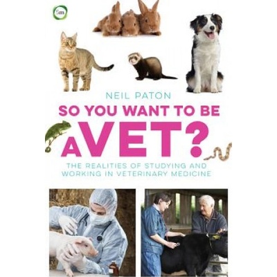 So You Want to be a Vet Paton Neil