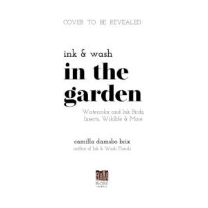 Ink and Wash in the Garden: Watercolor and Ink Birds, Insects, Wildlife and More | BRIX CAMILLA DAMSBO (ISBN: 9798890039910)