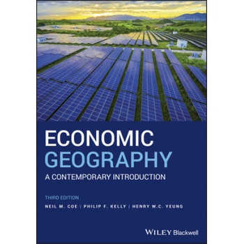Economic Geography - A Contemporary Introduction 3e | Neil Coe, Philip Kelly, Henry W. C. Yeung