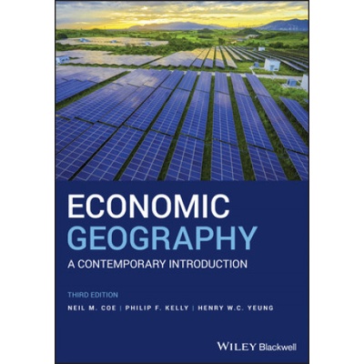 Economic Geography - A Contemporary Introduction 3e | Neil Coe, Philip Kelly, Henry W. C. Yeung