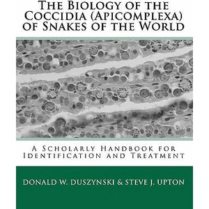 Biology of the Coccidia (Apicomplexa) of Snakes of the World (ISBN: 9781448617999)