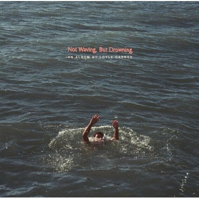 CARNER, LOYLE - NOT WAVING, BUT DROWNING LP