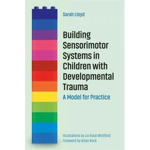 Building Sensorimotor Systems in Children with Developmental Trauma | SARAH LLOYD (ISBN: 9781785926297)