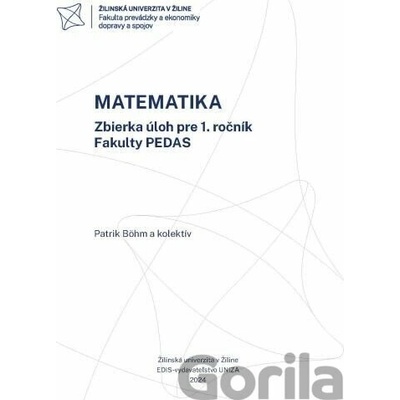 MATEMATIKA Zbierka úloh pre 1. ročník Fakulty PEDAS