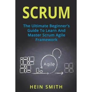 Scrum: The Ultimate Beginner's Guide To Learn And Master Scrum Agile Framework | Hein Smith (ISBN: 9781721770175)