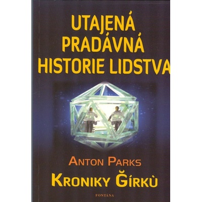 Utajená pradávná historie lidstva - Kroniky Girku - Anton Parks