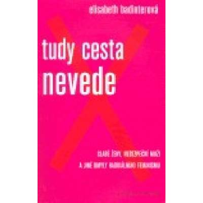 Tudy cesta nevede - Elisabeth Badinterová