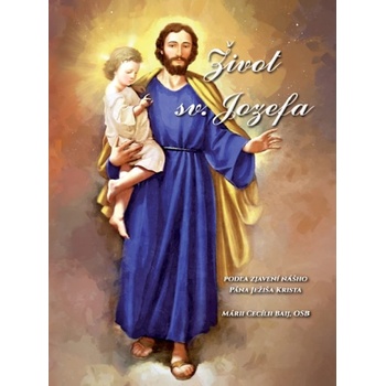Život sv. Jozefa - podľa zjavení nášho Pána Ježiša Krista Márii Cecílii Baij, OSB