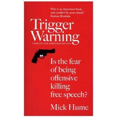 Trigger Warning: Is the Fear of Being Offensi... - Mick Hume